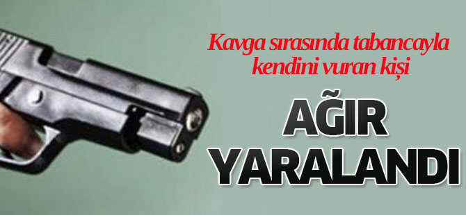 Kavga sırasında kendini vuran kişi ağır yaralandı