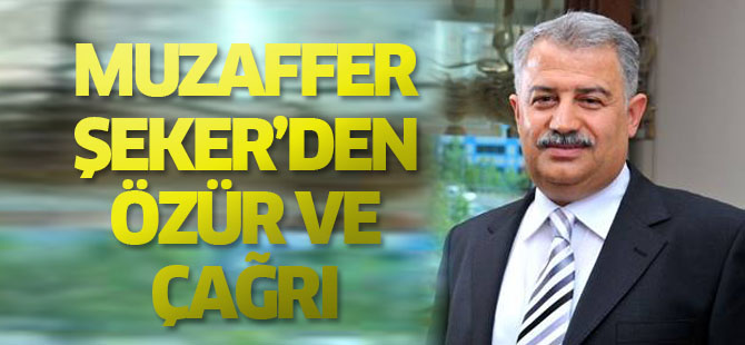 Muzaffer Şeker'den özür ve çağrı