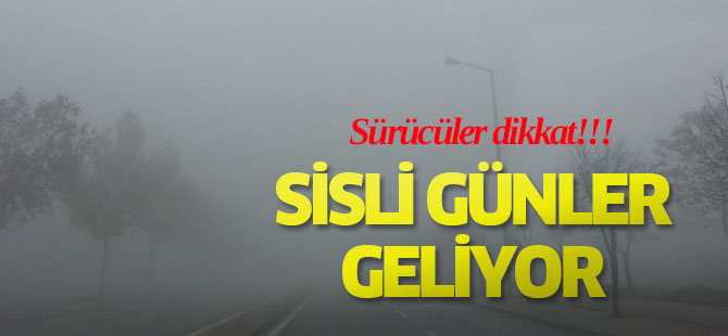 Sisli günler geliyor