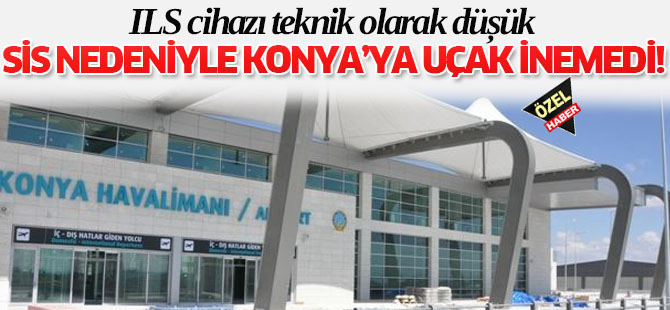 Sis nedeniyle Konya’ya uçak inemedi!