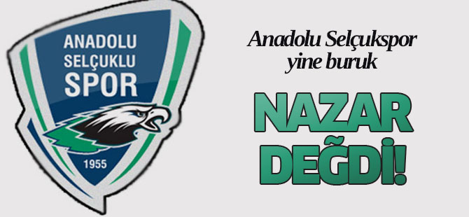 Anadolu Selçukspor'a nazar değdi!