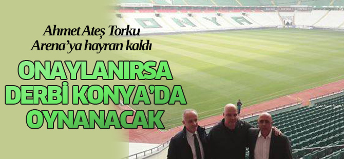 Ateş Torku Arena'ya hayran kaldı