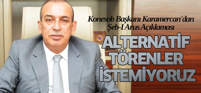 Konesob Başkanı Karamercan'dan Şeb-I Arus Açıklaması