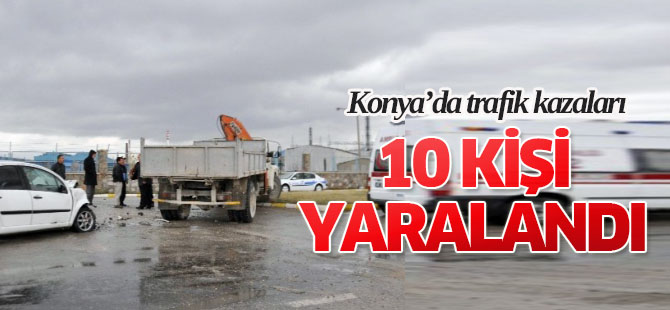 Konya'da Trafik Kazaları: 10 Yaralı