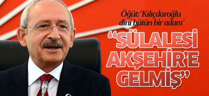 'Kılıçdaroğlu Dini bütün bir adam'