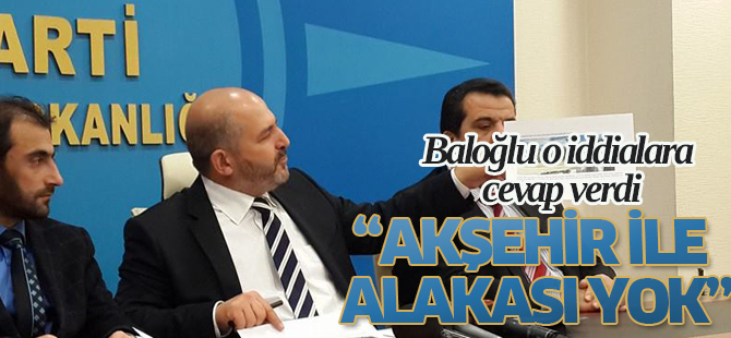 Baloğlu: Akşehir ile alakası yok