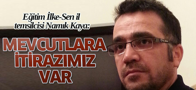 Kaya:Mevcutlara itirazımız var