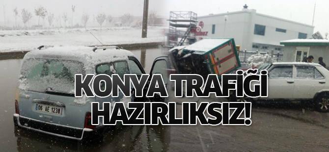 Konya trafiği kışa hazırlıksız yakalandı