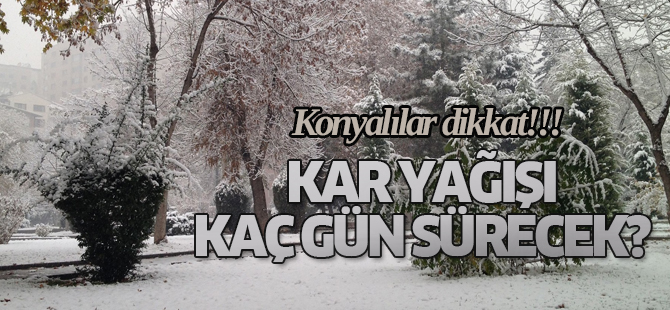 Konya’da kar yağışı kaç gün sürecek?