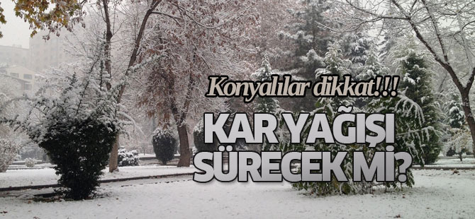Konya'da kar yağışı sürecek mi?