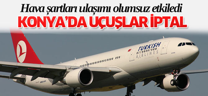 Konya'da uçuşlar iptal!