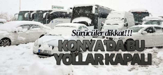 Konya’da bazı yollar trafiğe kapalı