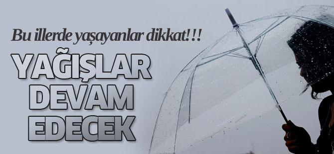 Bu bölgelerde yağışlar devam edecek