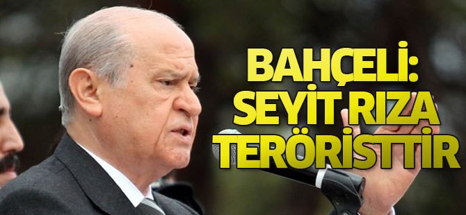 Devlet Bahçeli: Seyit Rıza teröristtir