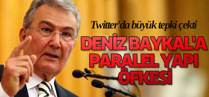 Deniz Baykal'a Paralel Yapı Öfkesi