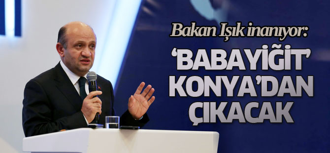 Bakan Işık inanıyor: Babayiğit Konya'dan çıkacak
