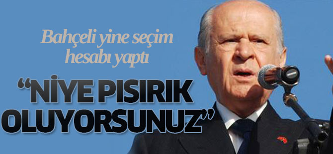 Devlet Bahçeli yine seçim hesabı yaptı