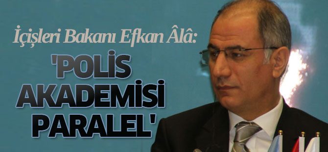Efkan Ala: 'Polis Akademisi Paralel'