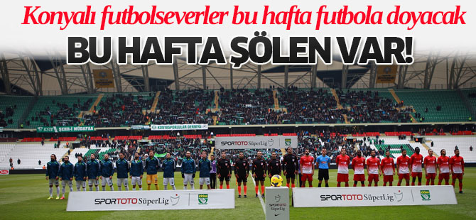 Konya’da bu hafta  futbol şöleni var!