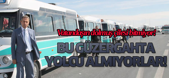 Vatandaşın dolmuş çilesi bitmiyor!