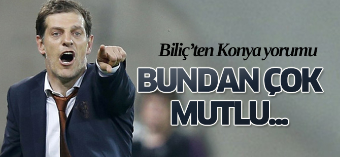Biliç'ten Konya yorumu