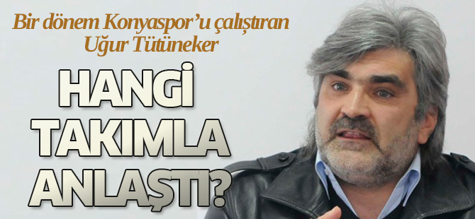Uğur Tütüneker hangi takımla anlaştı?