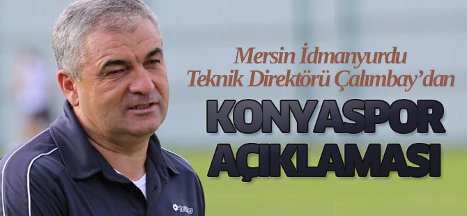 Çalımbay'dan Konyaspor yorumu