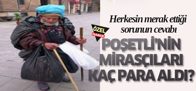Poşetli Dede’nin mirascıları kaç para çekti?