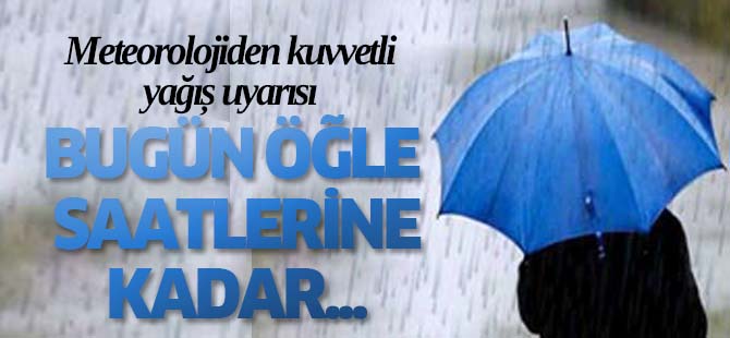 Meteorolojiden kuvvetli yağış uyarısı!