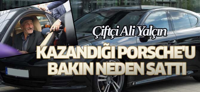 Kazandığı Porsche'u Bakın Neden Sattı