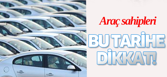 Araç sahipleri dikkat! O süre uzatıldı