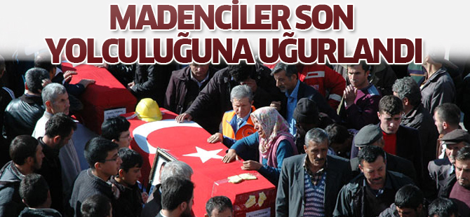 Madenciler son yolculuğuna uğurlandı