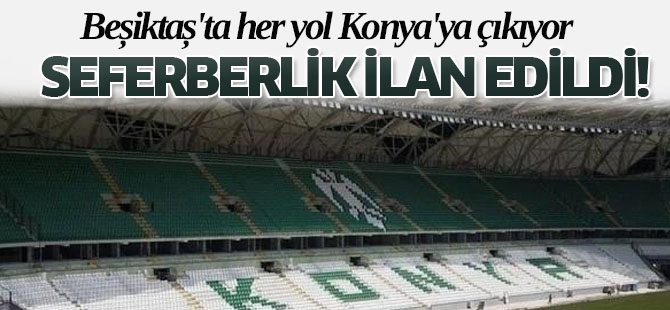Beşiktaş'ta Her Yol Konya'ya Çıkıyor