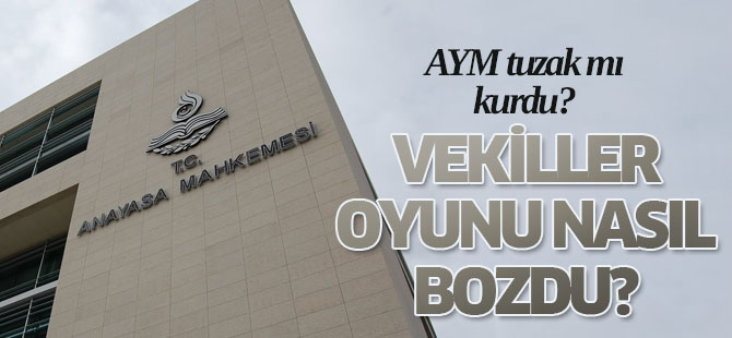 Anayasa Mahkemesi'nin tuzağını vekiller bozmuş!