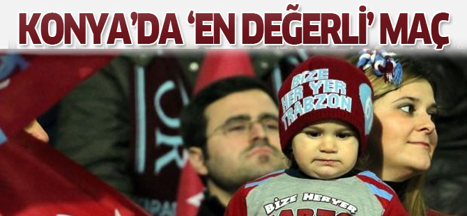 Konya'da 'En Değerli' Maç