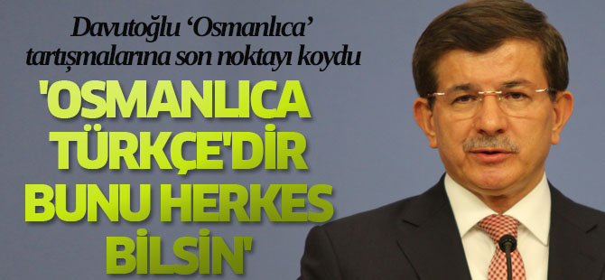 Davutoğlu: 'Osmanlıca Türkçe'dir, bunu herkes bilsin'