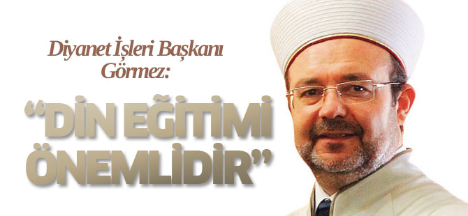 Din eğitimi ve öğretiminin önemine vurgu yaptı