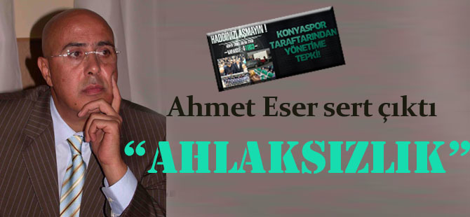 Ahmet Eser sert çıktı