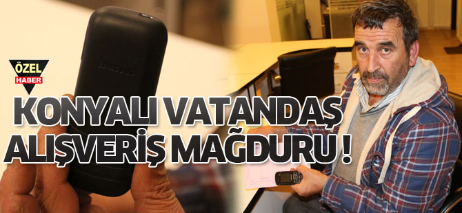 Konyalı vatandaş tele alışveriş mağduru oldu!