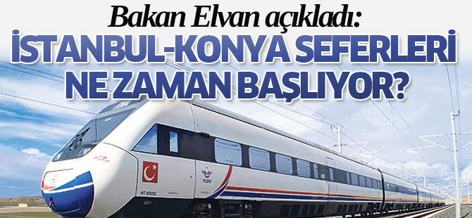 Konya-İstanbul YHT seferleri ne zaman başlayacak?