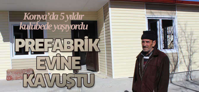 Yaşlı adam prefabrik eve kavuştu