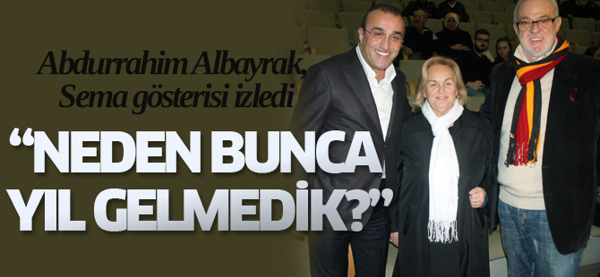 Abdurrahim Albayrak, Sema gösterisi izledi