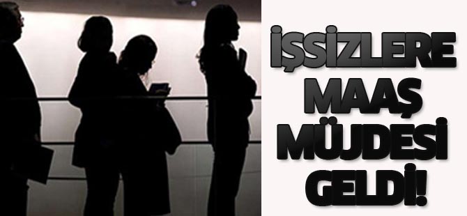 İşsizlere maaş müjdesi geldi!
