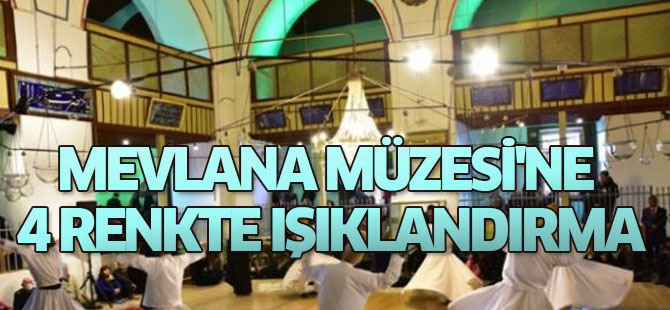 Mevlana Müzesi'ne 4 Renkte Işıklandırma