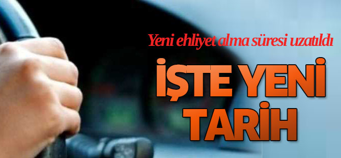 Yeni ehliyet alma süresi 6 ay uzatıldı