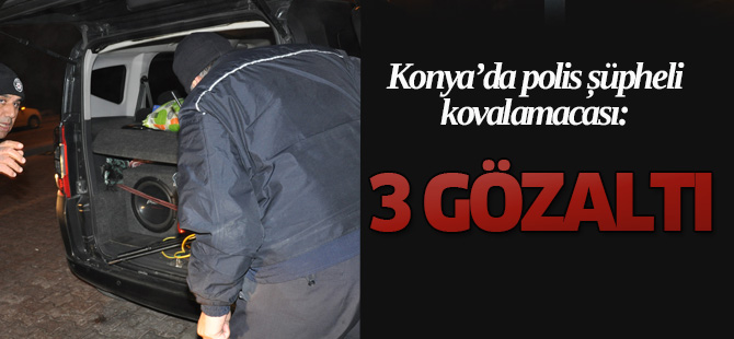 Konya’da polis şüpheli kovalamacası: 3 GÖZALTI