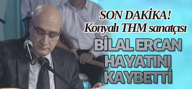 Konyalı sanatçı vefat etti