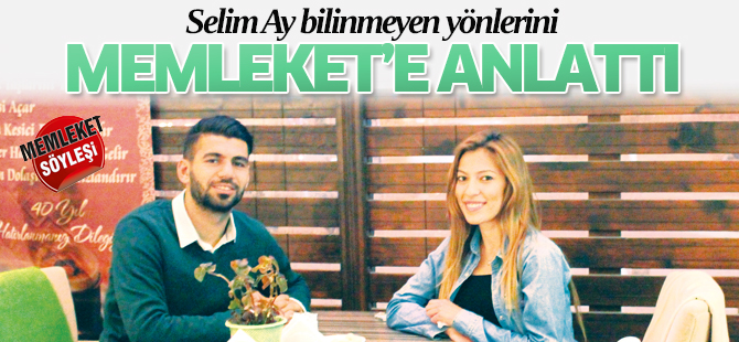 MİLLİ GURURUMUZ SELİM AY’IN BİLİNMEYENLERİ