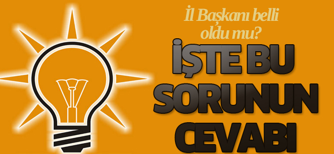 İl Başkanı belli oldu mu? İŞTE CEVABI...