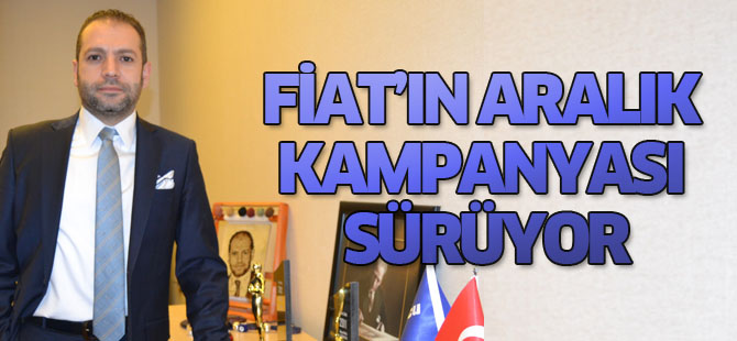 Fiat’ın büyük Aralık kampanyası sürüyor